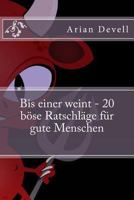 Bis einer weint - 20 böse Ratschläge für gute Menschen 1484171381 Book Cover