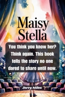 Maisy Stella: You think you know her? Think again. This book tells the story no one dared to share until now. B0F749SJ3P Book Cover