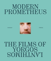 The Modern Prometheus: The Films of Yorgos Lanthimos 1419782916 Book Cover