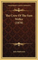 The Crew of the "Sam Weller," 1148810889 Book Cover