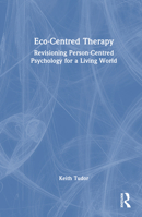 Eco-Centred Therapy: Revisioning Person-Centred Psychology for a Living World 1032496215 Book Cover