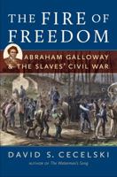 The Fire of Freedom: Abraham Galloway and the Slaves' Civil War 1469621908 Book Cover