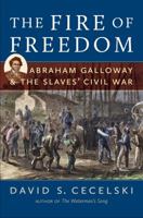 The Fire of Freedom: Abraham Galloway and the Slaves' Civil War 0807835668 Book Cover