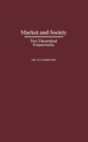 Market and Society: Two Theoretical Frameworks 027597538X Book Cover
