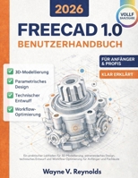 Freecad 1.0 Benutzerhandbuch 2026 Edition: Ein praktischer Leitfaden für 3D-Modellierung, parametrisches Design, technisches Entwurf und ... für Anfänger und Fachleute (German Edition) B0GNVGDZVP Book Cover