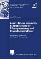 Ansatze Fur Eine Umfassende Rechnungslegung Zur Zahlungsbemessung Und Informationsvermittlung: Eine Analyse Am Beispiel Der Goodwill-Bilanzierung 3835008161 Book Cover