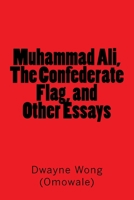 Muhammad Ali, the Confederate Flag, and Other Essays 1519491530 Book Cover