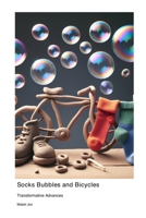 Socks Bubbles and Bicycles: Transformative Advances 177961697X Book Cover