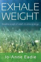 Exhale Weight: breathe a sign of relief, it's time to let go. 1539118762 Book Cover
