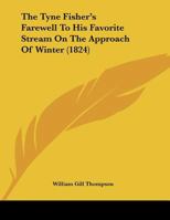 The Tyne Fisher's Farewell To His Favorite Stream On The Approach Of Winter 1120766737 Book Cover