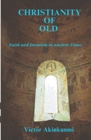 Christianity of old: Faith and devotion in ancient times B0CJLMDY3S Book Cover