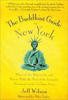 The Buddhist Guide to New York: Where to Go, What to Do, and How to Make the Most of the Fantastic Resources in the Tri-State Area 0312267150 Book Cover