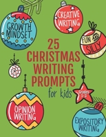 25 Christmas Writing Prompts for Kids: Grades 1-3 | Growth Mindset Questions | Creative Writing | Opinion Writing | Expository Writing | Narrative Writing B08LNBH1B7 Book Cover