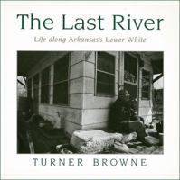 The Last River: Life Along Arkansas's Lower White 1557282927 Book Cover