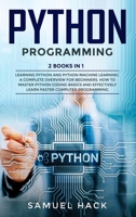 Python Programming: 2 Books in 1: Learning Python and Python Machine Learning. A Complete Overview for Beginners. How to Master Python Coding Basics and Effectively Learn Faster Computer Programming 1706456662 Book Cover