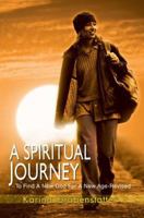 A Spiritual Journey: To Find A New God for A New Age 0595305024 Book Cover
