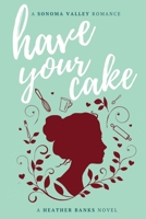 Have Your Cake (Sonoma Valley Romance) 1670033147 Book Cover