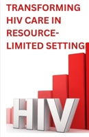 TRANSFORMING HIV CARE IN RESOURCE-LIMITED SETTINGS: A Multidisciplinary Collaborative Approach to Managing Treatment Failure B0GDG5BQ2F Book Cover