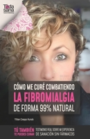 Cómo me curé combatiendo la fibromialgia de forma 99% natural: Testimonio real sobre mi experiencia de sanación sin fármacos B08DBYPTP8 Book Cover