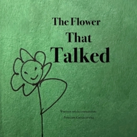 The Flower That Talked: A magical tale of waiting, love, and quiet moments (Little Author Legends) B0CQG9C4SC Book Cover