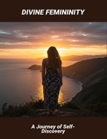 Divine Femininity: A Journey Of Self-Discovery B0FR988DXH Book Cover