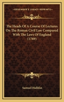 The Heads Of A Course Of Lectures On The Roman Civil Law Compared With The Laws Of England 1437033040 Book Cover