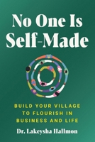 No One Is Self-Made: Build Your Village to Flourish in Business and Life 0063315890 Book Cover