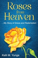 Roses From Heaven: ...My Story of Grace and Redemption 1961757192 Book Cover