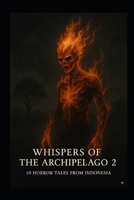 Whisper of the Archipelago 2: 10 horror tales of Indonesia B0FSQZJ8KV Book Cover