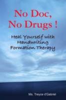 NO Doc, NO Drugs: Heal Yourself with Handwriting Formation Therapy 0557053498 Book Cover