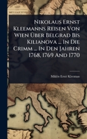 Nikolaus Ernst Kleemanns Reisen Von Wien Ã ber Belgrad Bis Kilianova ... In Die Crimm ... In Den Jahren 1768, 1769 And 1770 (German Edition) 1024919153 Book Cover