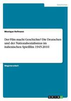Der Film macht Geschichte? Die Deutschen und der Nationalsozialismus im italienischen Spielfilm 1945-2010 3656548552 Book Cover