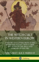 The Witch-cult in Western Europe: A Study in Anthropology 1477456961 Book Cover