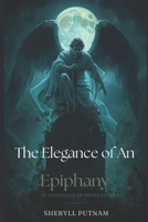 The Elegance of an Epiphany: An Anthology of Short Stories B0CP21N3BQ Book Cover