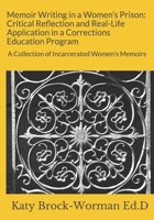 Memoir Writing in a Women's Prison: Critical Reflection and Real-Life Application in a Corrections Education Program: A Collection of Incarcerated Wom B08SPJRR9Z Book Cover