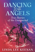 Dancing With Angels: True Stories of the Unexpected B0DXL21BL7 Book Cover
