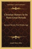 Christian History in Its Three Great Periods ...; Volume 2 1162926341 Book Cover