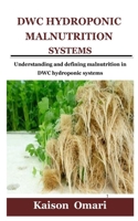 Dwc Hydroponic Malnutrition Systems: Understanding and defining malnutrition in DWC hydroponic systems null Book Cover