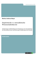 Empiristische vs. rationalistische Wissenschaftstheorie: Ab�nderungen und Wandlungen des Empirismus unter dem Eindruck des Rationalismus. Eine autorenbezogene Einf�hrung in die Thematik 3638891615 Book Cover