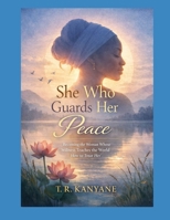 She Who Guards Her Peace: Becoming the Woman Whose Stillness Teaches the World How to Treat Her (The She Who Series) B0GTRLCH2Q Book Cover