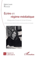 Ecrire en régime médiatique: Marguerite Duras et Annie Ernaux Actrices et spectatrices de la communication de masse (Espaces Littéraires) (French Edition) 2343077630 Book Cover