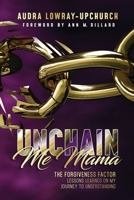Unchain Me Mama: The Forgiveness Factor 1732300372 Book Cover