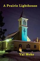 A Prairie Lighthouse - colour 1543039111 Book Cover