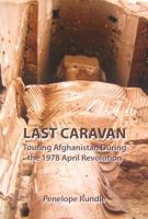 Last Caravan: Touring Afghanistan During the 1978 April Revolution 1936178052 Book Cover