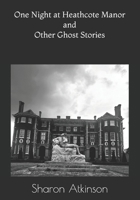 One Night at Heathcote Manor and Other Ghost Stories B0FJ6HQFW4 Book Cover