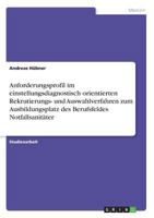 Anforderungsprofil im einstellungsdiagnostisch orientierten Rekrutierungs- und Auswahlverfahren zum Ausbildungsplatz des Berufsfeldes Notfallsanit�ter 3668325456 Book Cover