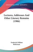 Lectures, Addresses and Other Literary Remains 1437124844 Book Cover