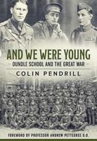 And We Were Young: Oundle School and the Great War 1912174197 Book Cover