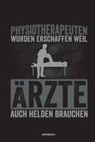 Physiotherapeuten wurden erschaffen weil Ärzte auch Helden brauchen Notizbuch: Für Physiotherapeuten | Notizbuch Tagebuch ... | Notiz Buch Geschenk Journal Physio Notebook (German Edition) 1673735274 Book Cover