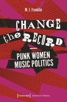 Change the Record - Punk Women Music Politics 3837641716 Book Cover